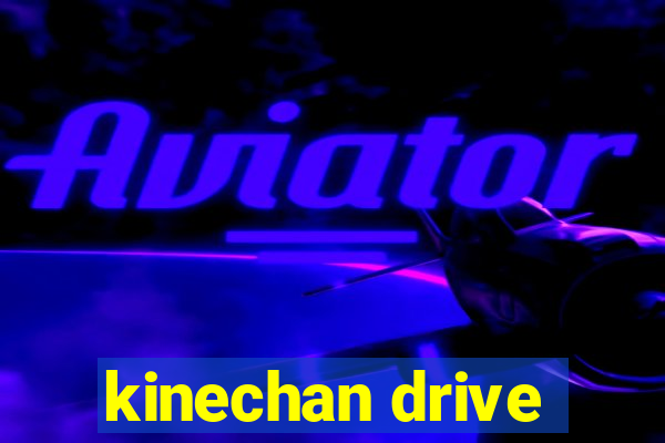 kinechan drive